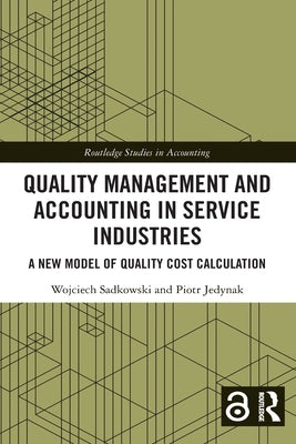 Quality Management and Accounting in Service Industries: A New Model of Quality Cost Calculation by Sadkowski, Wojciech