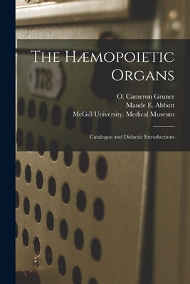 The Hæmopoietic Organs [microform]: Catalogue and Didactic Introductions by Gruner, O. Cameron (Oskar Cameron) 1.