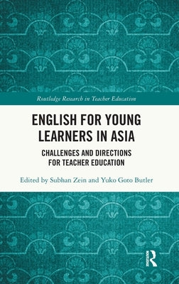 English for Young Learners in Asia: Challenges and Directions for Teacher Education by Zein, Subhan