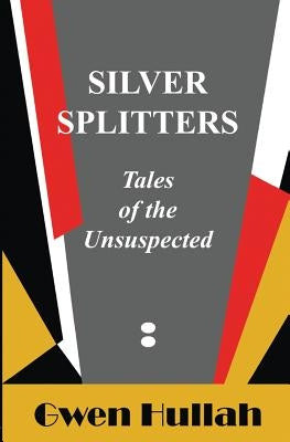 Silver Splitters: Tales of the Unsuspected by Hullah, Gwen
