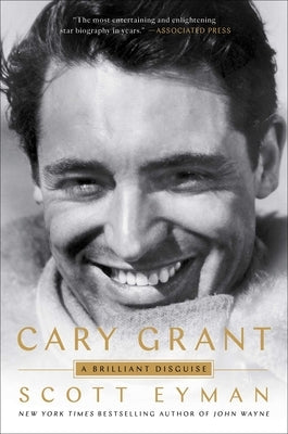 Cary Grant: A Brilliant Disguise by Eyman, Scott