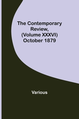 The Contemporary Review, (Volume XXXVI) October 1879 by Various