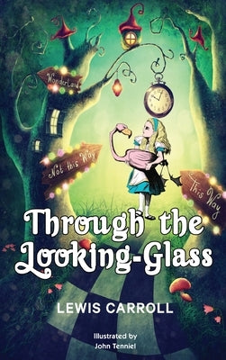 Through the Looking-Glass: 1872 Classic Edition with Original Illustrations by Carroll, Lewis