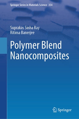 Polymer Blend Nanocomposites by Ray, Suprakas Sinha