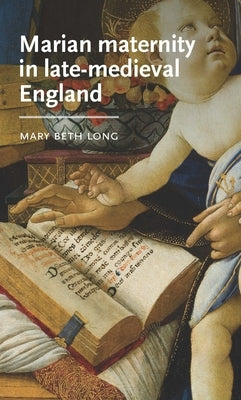 Marian Maternity in Late-Medieval England by Long, Mary Beth