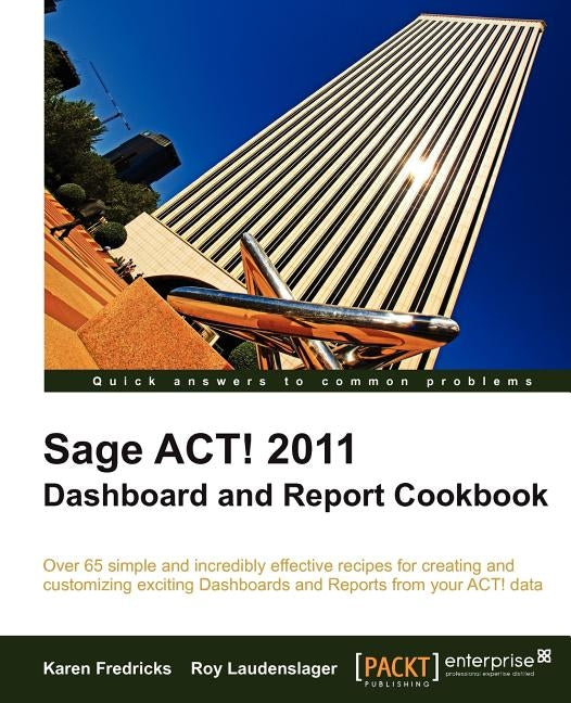 Sage ACT! 2011 Dashboard and Report Cookbook by Fredricks, Karen