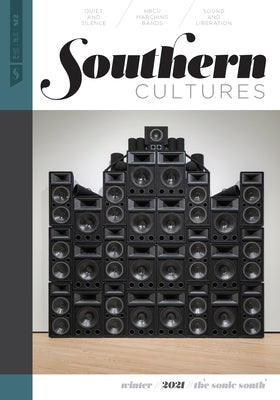 Southern Cultures: The Sonic South: Volume 27, Number 4 - Winter 2021 Issue by Ferris, Marcie Cohen