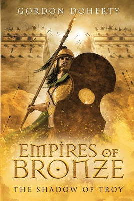 Empires of Bronze: The Shadow of Troy (Empires of Bronze 5) by Doherty, Gordon