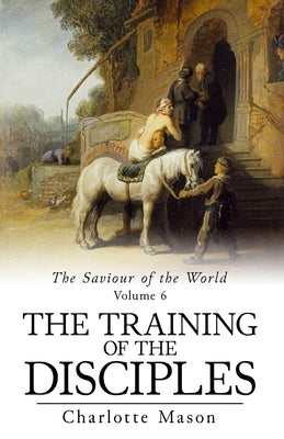 The Training of the Disciples by Mason, Charlotte M.