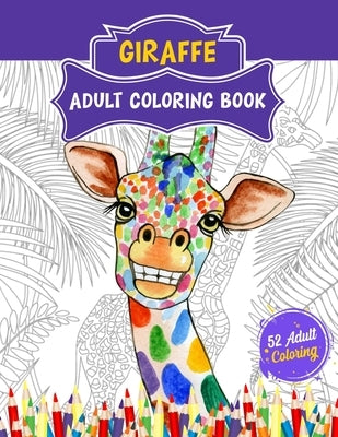 Giraffe Adult Coloring Book: 52 Cute Giraffe Illustrations for Adult Coloring. Animal Lover Relaxation and Stress Relief Coloring Book. by World, 52 Coloring