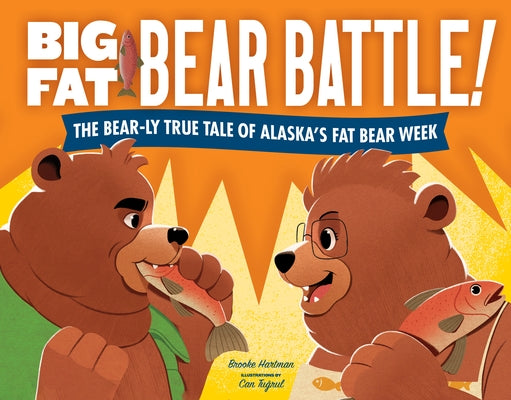 Big Fat Bear Battle!: The Bear-Ly True Tale of Alaska's Fat Bear Week by Hartman, Brooke