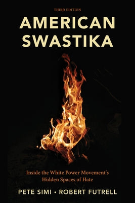 American Swastika: Inside the White Power Movement's Hidden Spaces of Hate by Simi, Pete