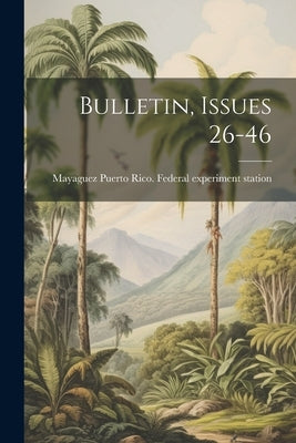 Bulletin, Issues 26-46 by Puerto Rico Federal Experiment Stati