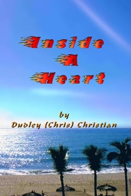 Inside A Heart by Christian, Dudley (Chris)