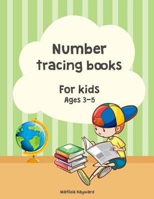 Number tracing books for kids ages 3-5.: Learn numbers 1 to 10, 2 Style!, Coloring number, Practice For Kids, Ages 3-5, Number Writing Practice(1-10) by Hayward, Matilda