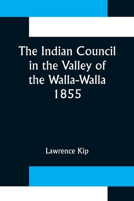 The Indian Council in the Valley of the Walla-Walla. 1855 by Kip, Lawrence