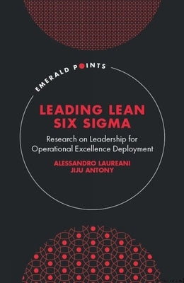 Leading Lean Six SIGMA: Research on Leadership for Operational Excellence Deployment by Laureani, Alessandro