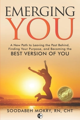 Emerging You: A New Path to Leaving the Past Behind, Finding Your Purpose, and Becoming the Best Version of You by Mokry, Soodabeh