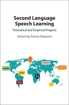 Second Language Speech Learning: Theoretical and Empirical Progress by Wayland, Ratree