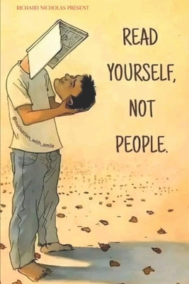 Read yourself not people: Opening Self improvement Through Self-Reflection: A Manual for Understanding Yourself, Not Others" by Nicholas, Richard