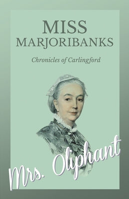 Miss Marjoribanks - Chronicles of Carlingford by Oliphant