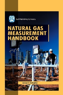 Natural Gas Measurement Handbook by Gallagher, James E.