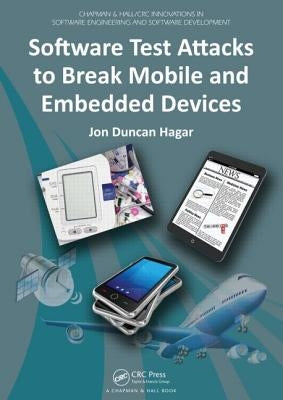 Software Test Attacks to Break Mobile and Embedded Devices by Hagar, Jon Duncan