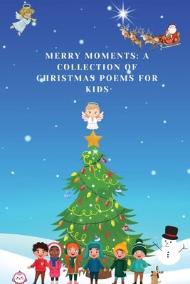 Merry Moments: A Collection of Christmas Poems for Kids by Johnson, Jessie