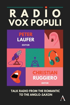 Radio Vox Populi: Talk Radio from the Romantic to the Anglo-Saxon by Laufer, Peter