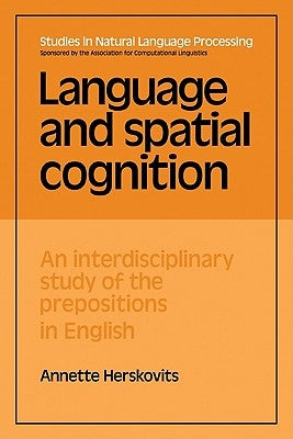 Language and Spatial Cognition: An Interdisciplinary Study of the Prepositions in English by Herskovits, Annette