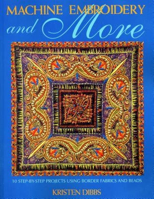 Machine Embroidery and More - Print on Demand Edition by Dibbs, Kristen