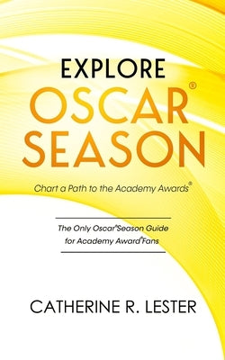 Explore Oscar Season - Chart a Path to the Academy Awards: Discover How Movies Vie for an Oscar by Lester, Catherine R.