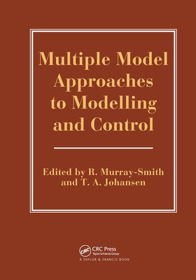 Multiple Model Approaches to Nonlinear Modelling and Control by Murray-Smith, R.