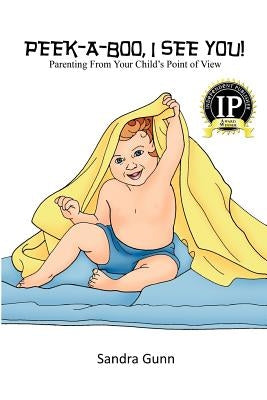 Peek-A-Boo, I See You!: Parenting From Your Child's Point of View by Winterbottom, Pam