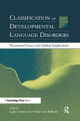 Classification of Developmental Language Disorders: Theoretical Issues and Clinical Implications by Verhoeven, Ludo