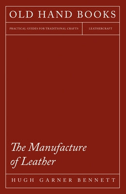 The Manufacture of Leather by Bennett, Hugh Garner