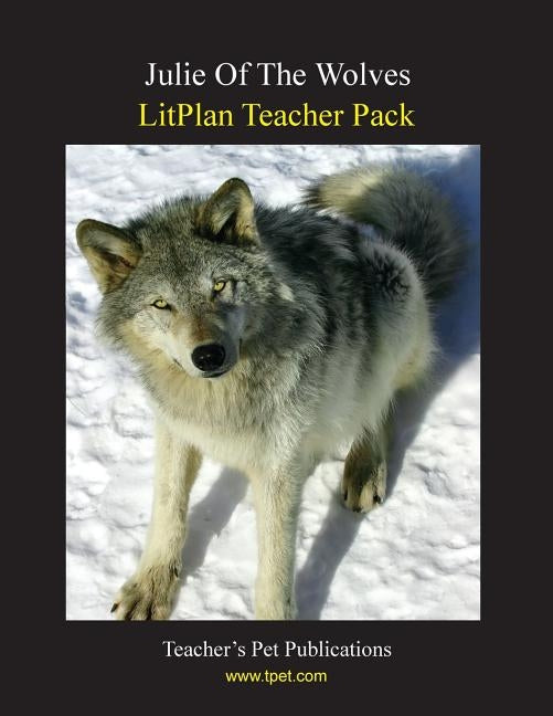 Litplan Teacher Pack: Julie of the Wolves by Collins, Mary B.