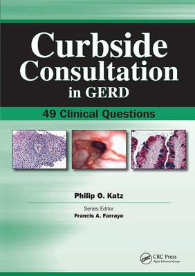 Curbside Consultation in GERD: 49 Clinical Questions by Katz, Philip