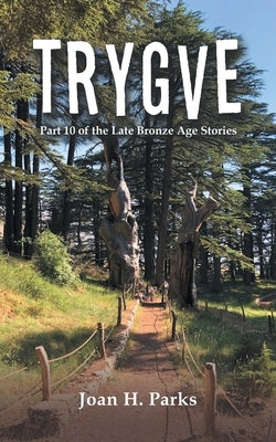 Trygve: Part 10 of the Late Bronze Age Stories by Parks, Joan H.
