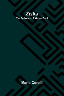 Ziska: The Problem of a Wicked Soul by Corelli, Marie