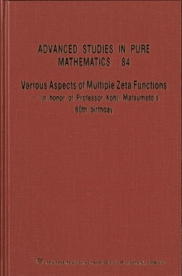 Various Aspects of Multiple Zeta Functions - In Honor of Professor Kohji Matsumoto's 60th Birthday - Proceedings of the International Conference by 