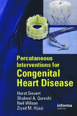 Percutaneous Interventions for Congenital Heart Disease by Sievert, Horst