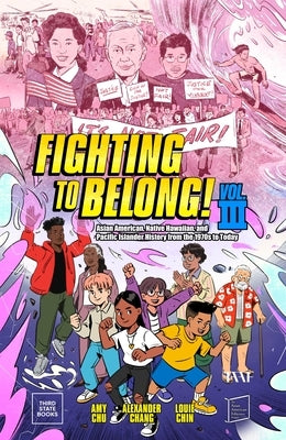 Fighting to Belong! (Vol. 3): Asian American, Native Hawaiian, and Pacific Islander History from the 1970s to Today by Chu, Amy