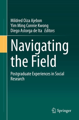 Navigating the Field: Postgraduate Experiences in Social Research by Ajebon, Mildred Oiza