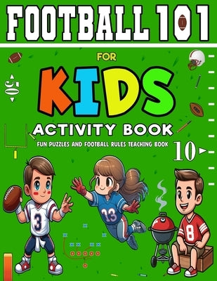 Football 101 for Kids Activity Book: A Beginner's Guide to Understanding the Game with Fun Puzzles and American Football Activities by Sports, Levmoon Activity