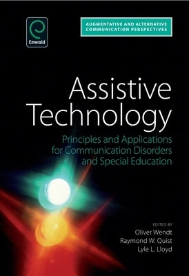 Assistive Technology: Principles and Applications for Communication Disorders and Special Education by Wendt, Oliver