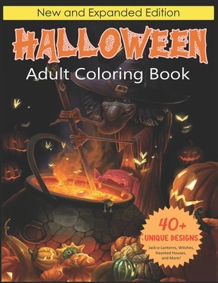 Halloween Adult Coloring Book: New and Expanded Edition, 40+ Unique Designs, Jack-o-Lanterns, Witches, Haunted Houses, and More! by Publication, Sally Activity