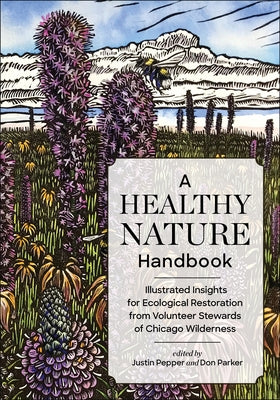 A Healthy Nature Handbook: Illustrated Insights for Ecological Restoration from Volunteer Stewards of Chicago Wilderness by Parker, Don