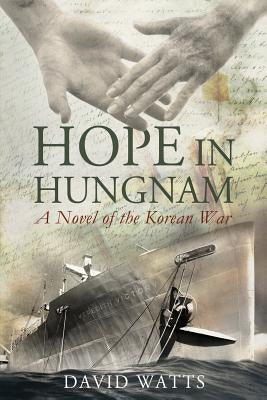 Hope in Hungnam: A Novel of the Korean War by Watts Jr, David
