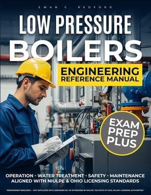 Low Pressure Boilers Engineering Reference Manual: For Operation, Safety, Diagnostics, and Failure Prevention in Industrial and Institutional Boiler S by C. Redford, Ewan
